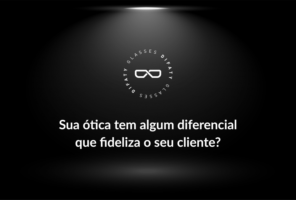 O diferencial que fideliza clientes na sua Ótica